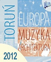 Europa-Toruń. Muzyka i Architektura